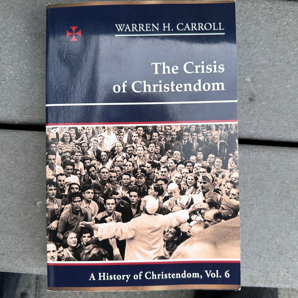 The Crisis of Christendom Vol 6 Warren H Carroll History Catholic 2013 Hardback